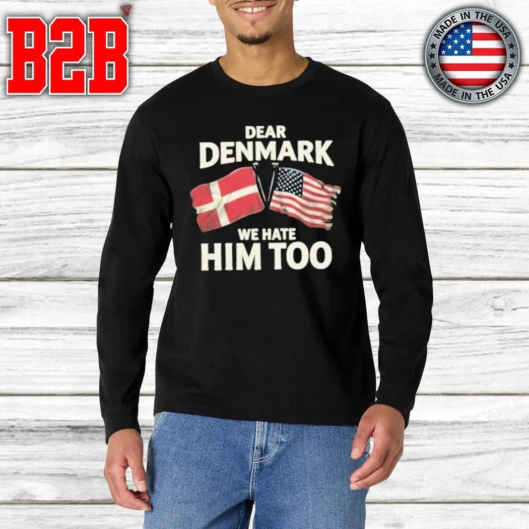 Lady Gaga Dear Denmark We Hate Him Too Shirt Unisex