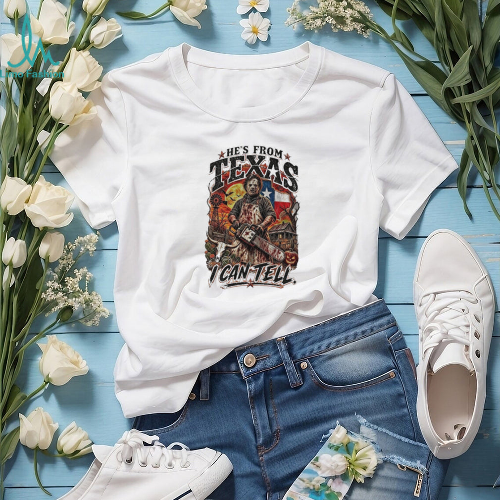 Leatherface He’s from Texas I Can Tell Horror Movie Halloween shirt