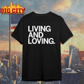 Living and Loving Shirt Unisex