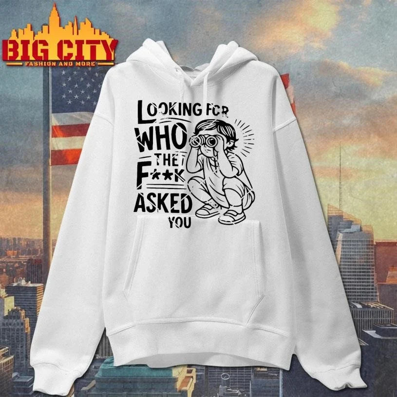 Looking For Who The Fuck Asked Shirt Unisex