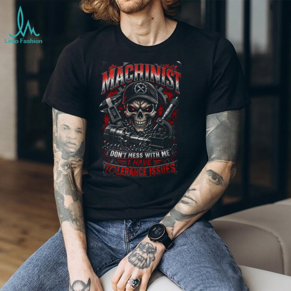 Machinist Skeleton Don’t Mess With Me Shirt