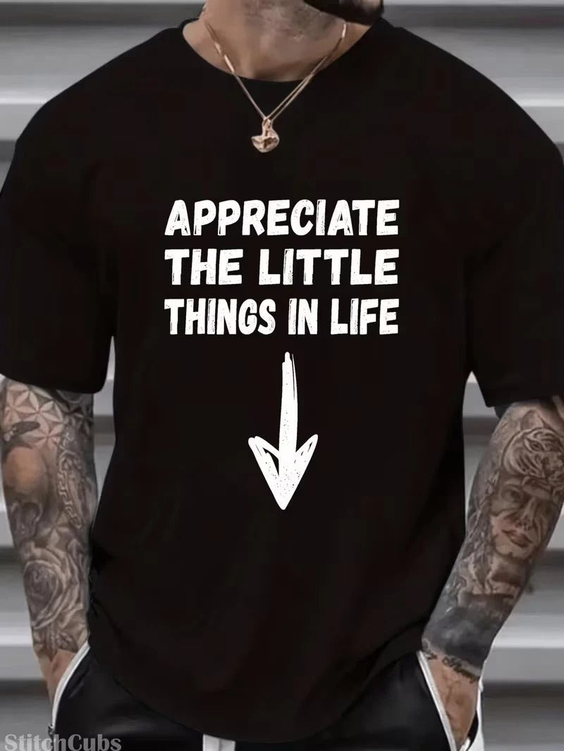 Men's Funny "Appreciate The Little Things In Life" - Black Crew Neck Cas Unisex