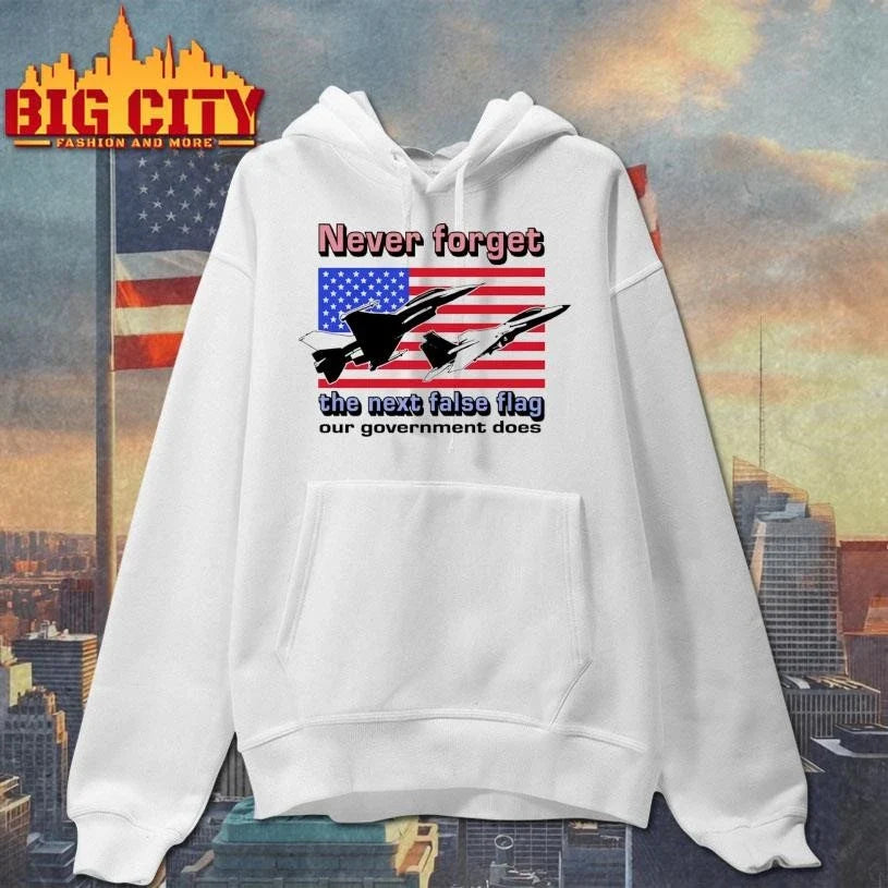 Never Forget The Next False Flag Our Government Does Shirt Unisex