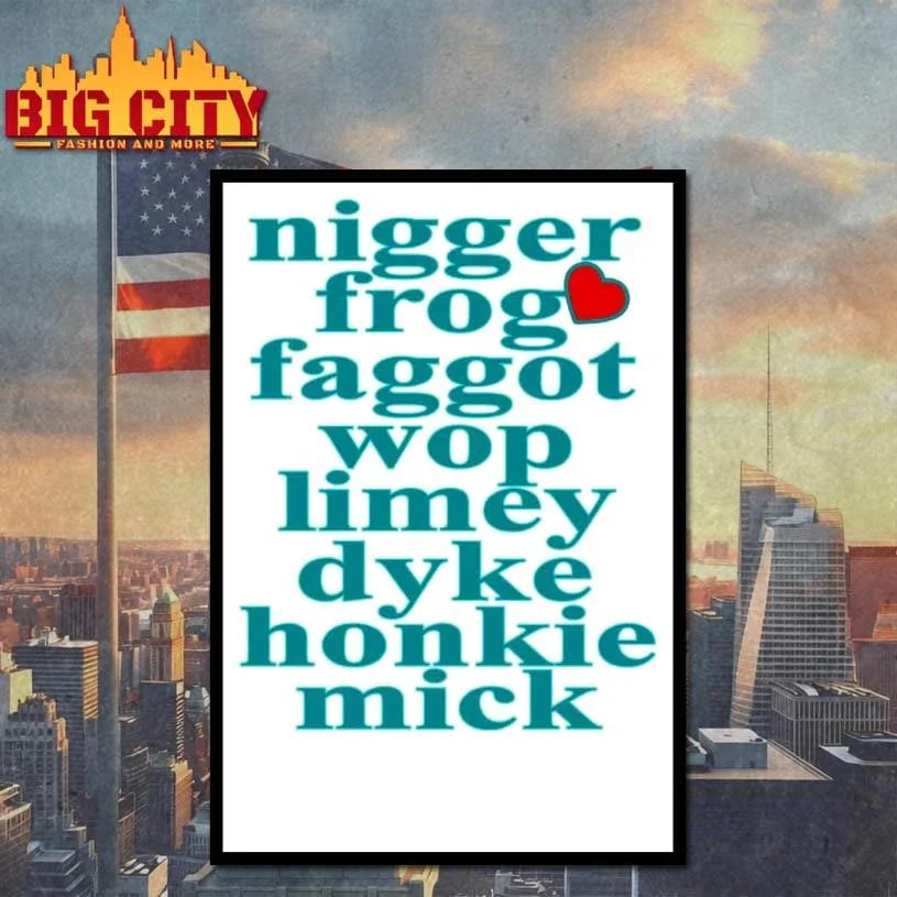Nigger Frog Faggot Wop Limey Dyke Honkie Mick Shirt Unisex