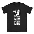 Not Your Milk Mens Vegan Vegetarian Funny Joke Gift Present Unisex
