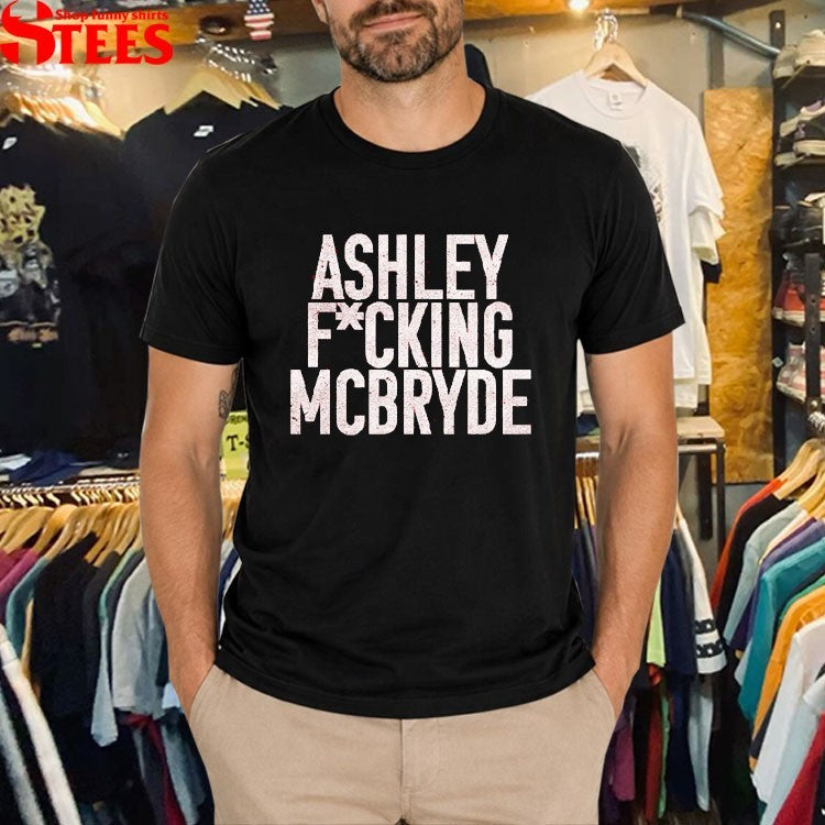 Ashley Fucking Mcbryde T-shirts