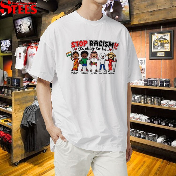 Blonde Bigot Stop Racism It’s Okay To Be Indian Black Arab Normal Asian T-shirts