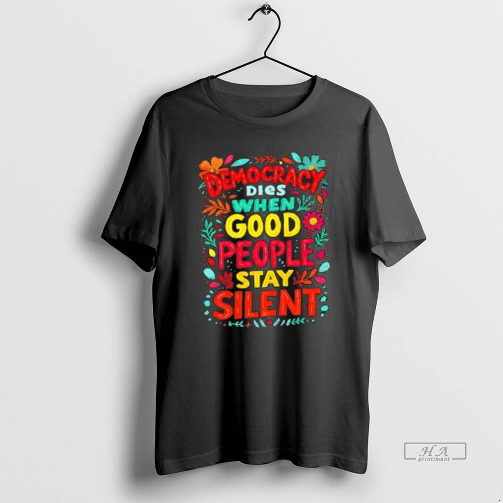 Official Democracy Dies When Good People Stay Silent Floral
