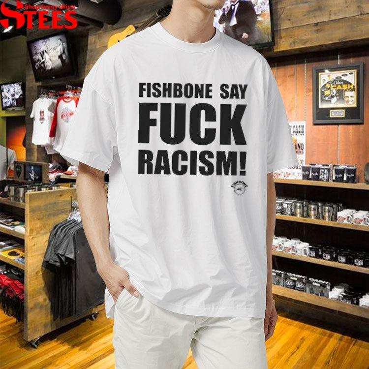 Fishbone Say Fuck Racism T-Shirt