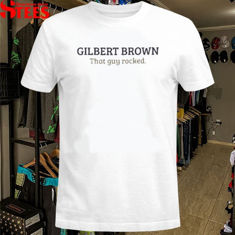 Gilbert Brown That Guy Rocked T-shirts