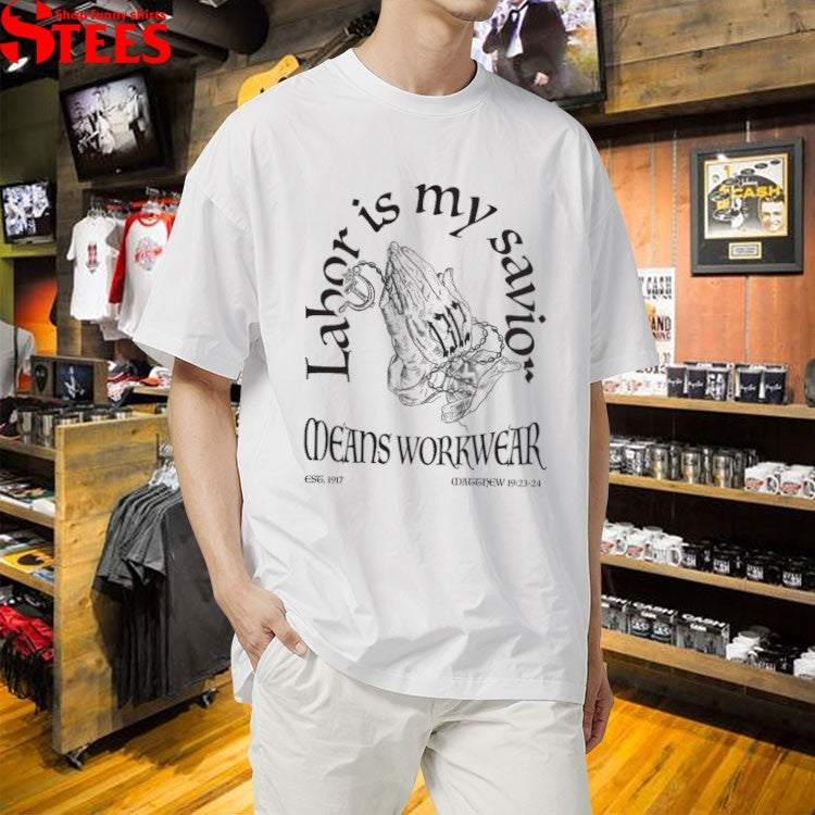 Labor Is My Savior Means Workwear T-Shirt
