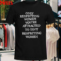 Only Respecting Women You’re Attracted To Isn’t Respecting Women T-shirts