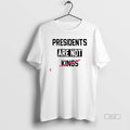 Official Presidents Are Not Kings Trump