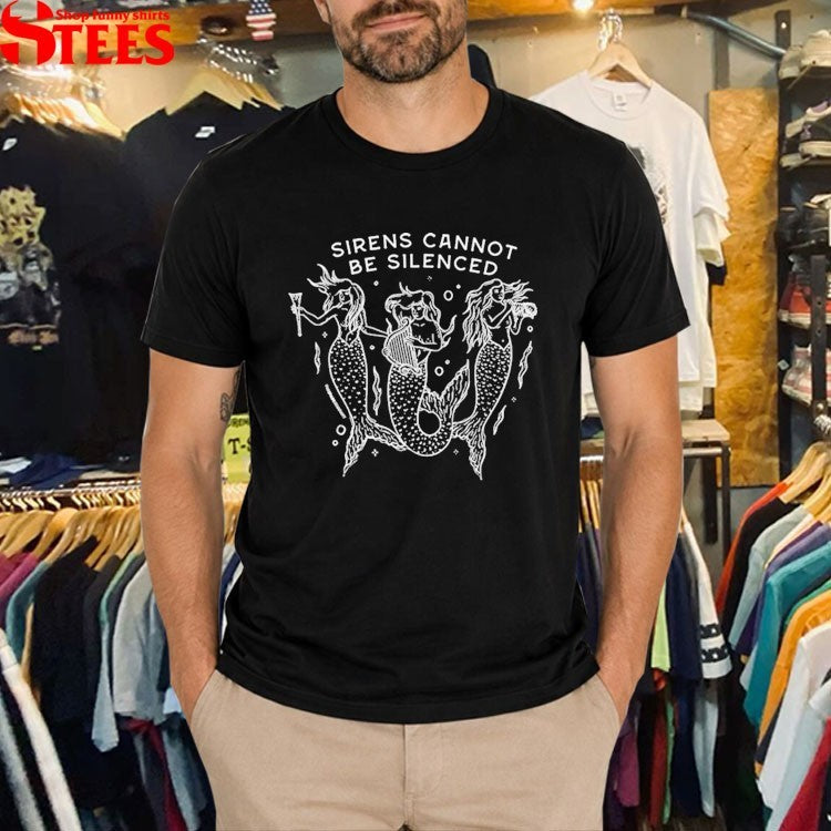 Sirens Cannot Be Silenced Mermaid T-Shirt