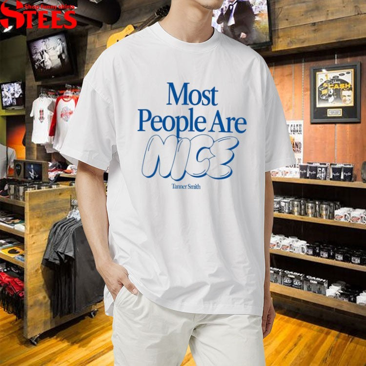 Tanner Smith Most People Are Nice T-shirts