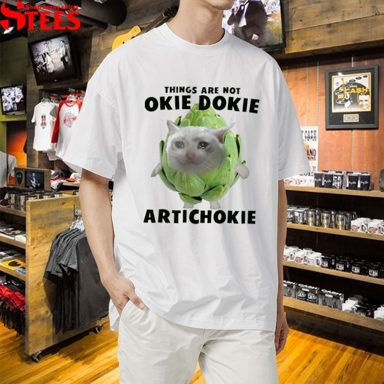Things Are Not Okie Dokie Artichokie Cat T-shirts
