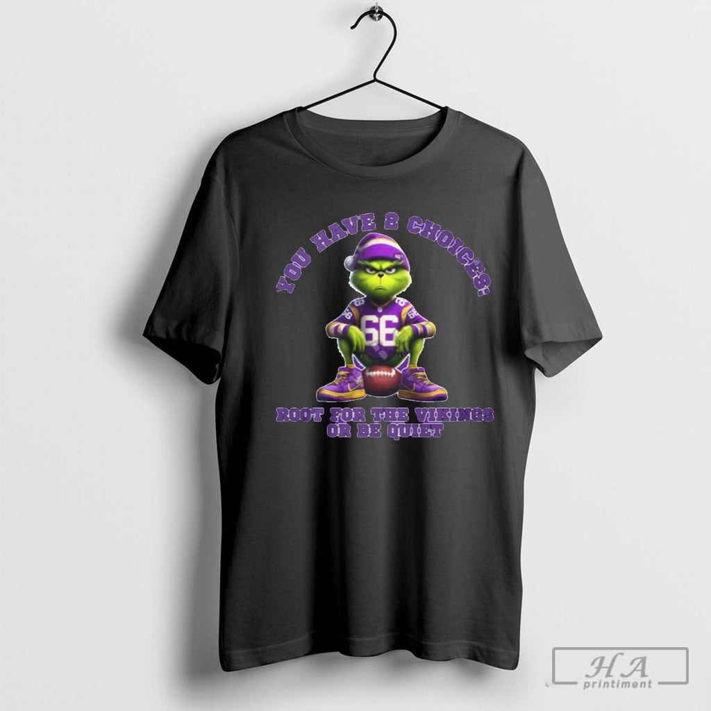 Official You Have 2 Choices Root For The Vikings Or Be Quiet Grinch