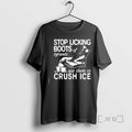 Stop Licking Boots Of Tyrants Use Them To Crush Ice Boot Graphic