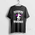 Original Assuming I Was Like Most Grandmas Was Your First Mistake