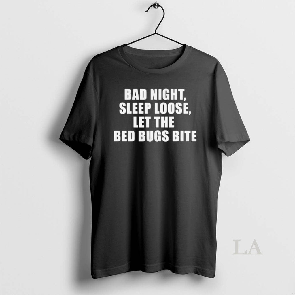 Original Bad Night Sleep Loose Let The Bed Bugs Bite