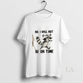 Original Raccoon No I Will Not Be On Time