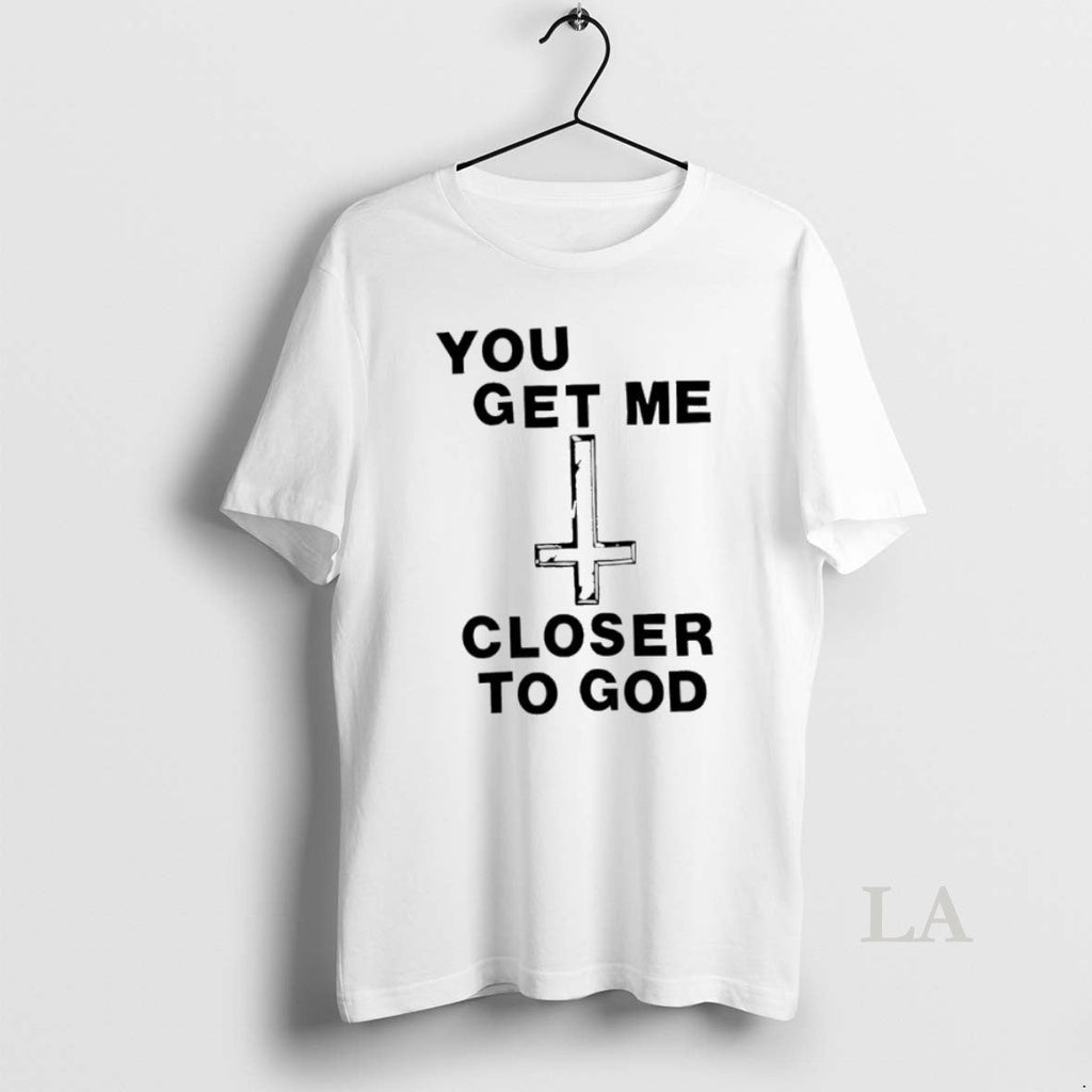 Original You Get Me Closer To God