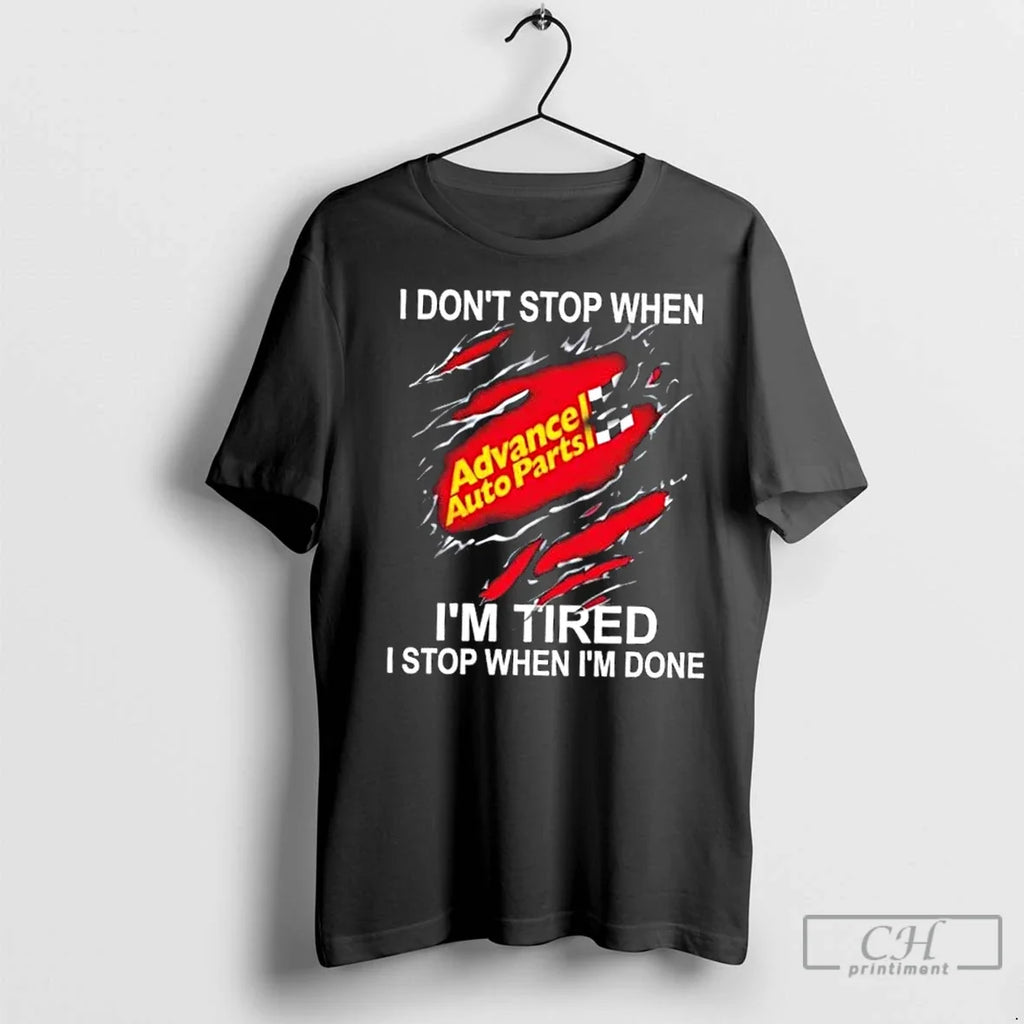Premium Advance Auto Parts I Dont Stop When Im Tired I Stop When Im Done