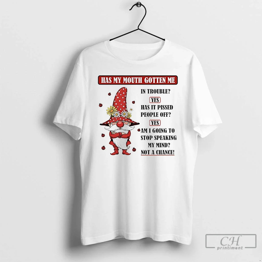 Premium Gnome Has My Mouth Gotten Me In Trouble Yes Has It Pissed People Off