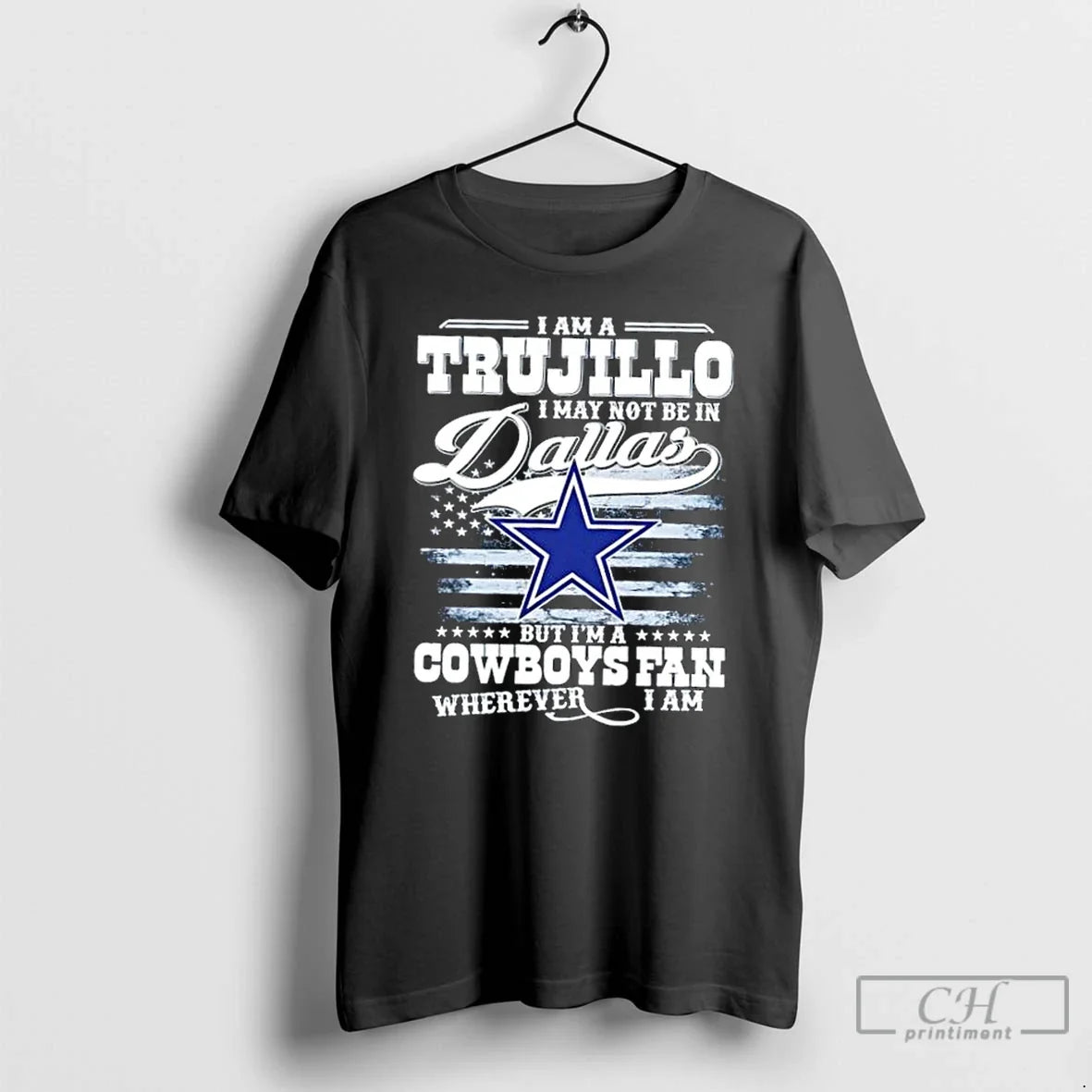 Premium I Am A Trujillo I May Not Be In Dallas But Im A Cowboys