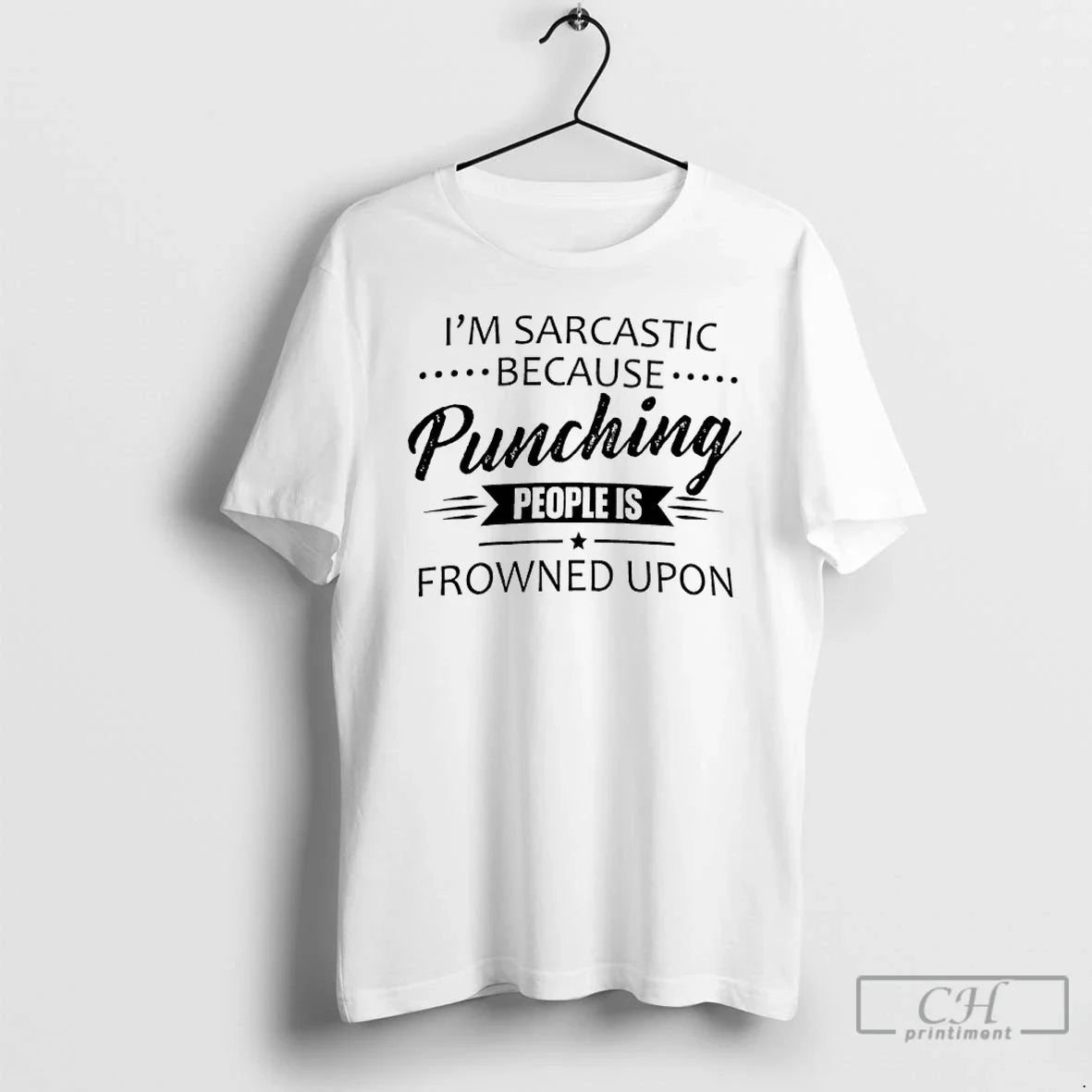 Im Sarcastic Because Punching People Is Frowned Upon
