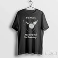 Premium Its Music You Should Be Dancing Ceramic Ceramic And Classic Dad Cap T Shirts
