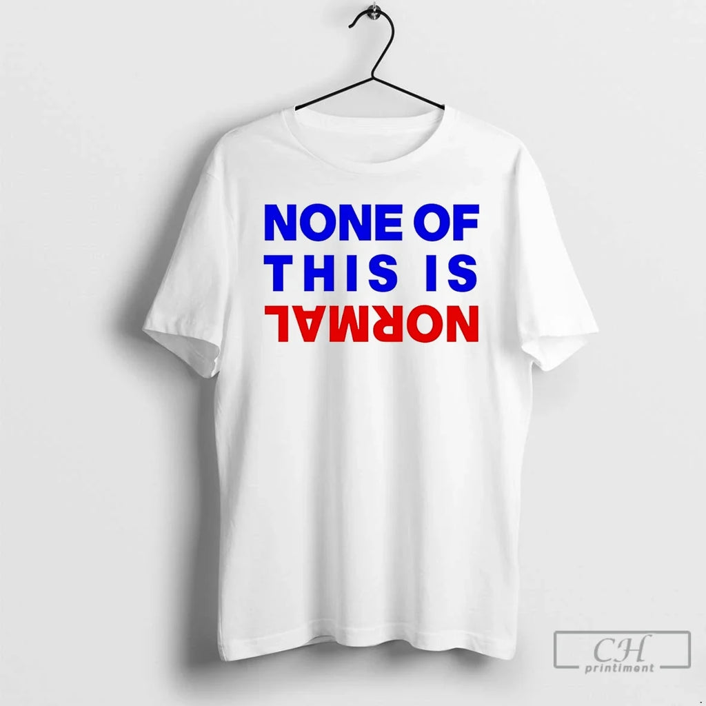 Premium None Of This Is Normal T Shirts