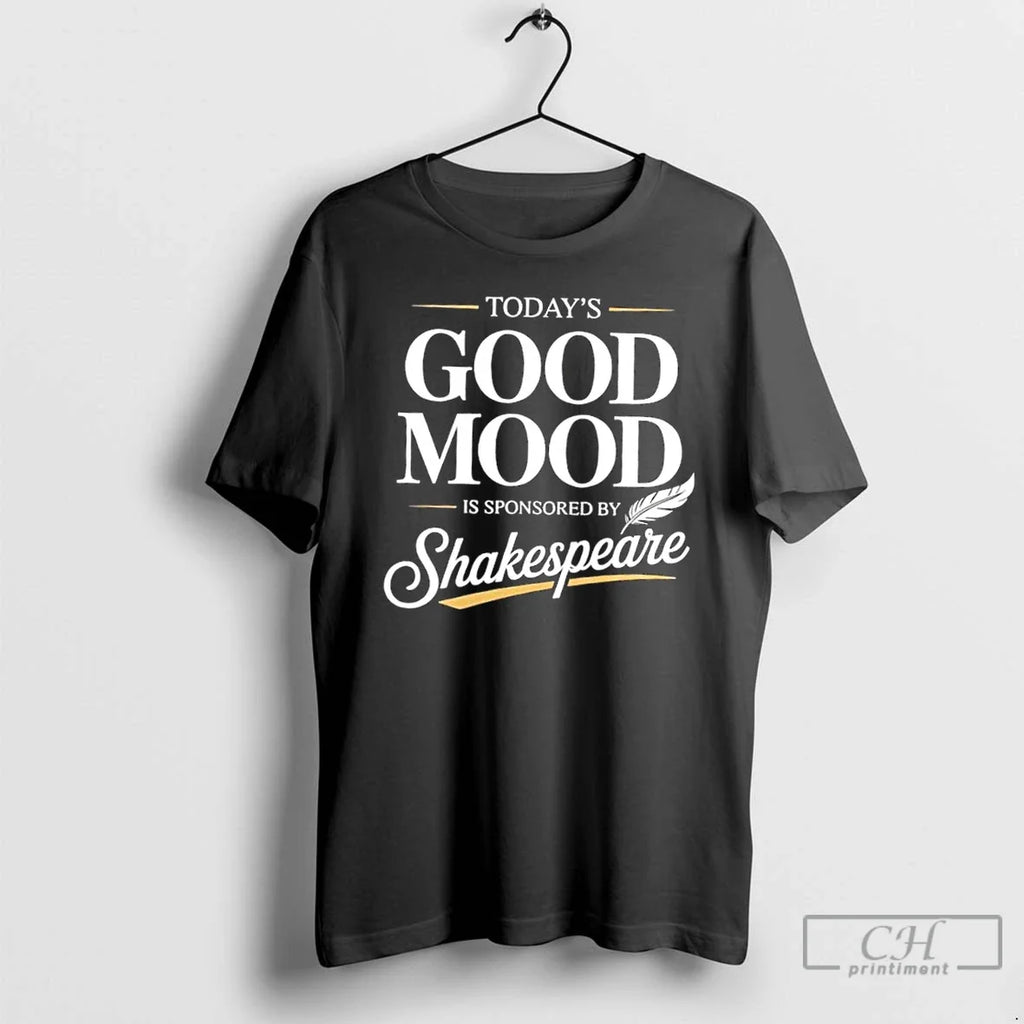 Premium Todays Good Mood Is Sponsored By Shakespeare T Shirts