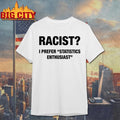 Racist I Prefer Statistics Enthusiast Shirt Unisex