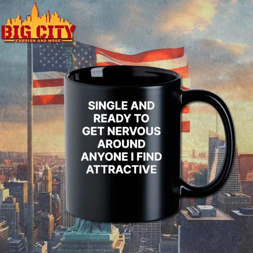 Single and Ready to Get Nervous Around Anyone I Find Attractive Unisex