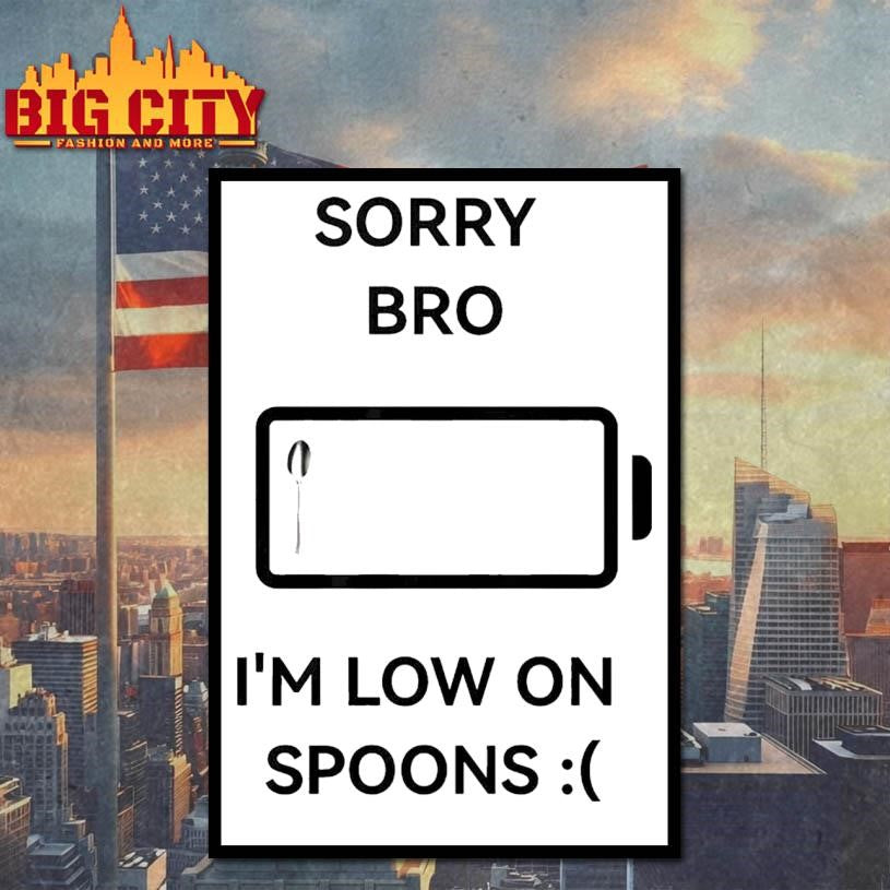 Sorry Bro I’m Low On Spoons Shirt Unisex