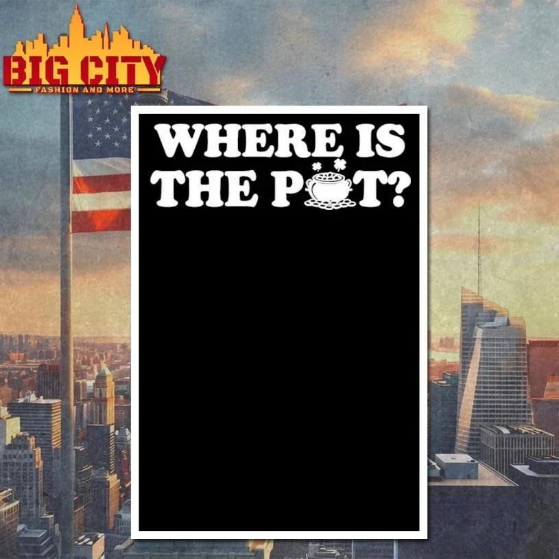 St. Patrick’s Day Where Is The Pot Shirt Unisex