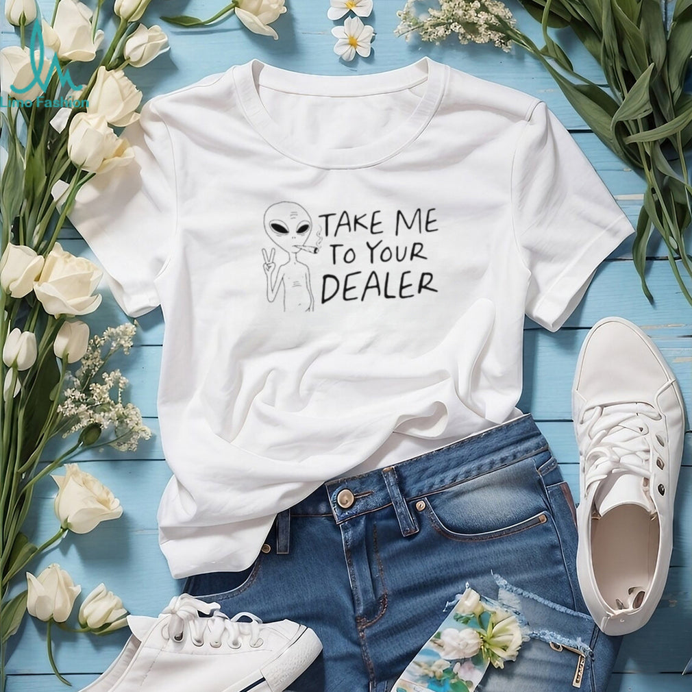 Take Me to Your Dealer Alien Smoking Weed shirt