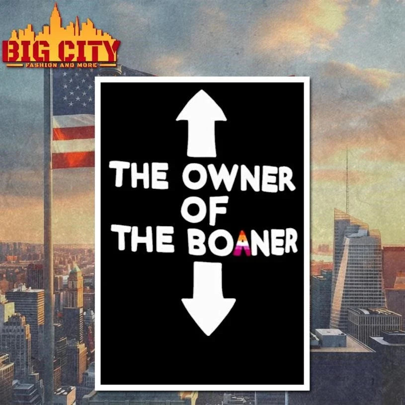 The Owner Of The Boaner Shirt Unisex