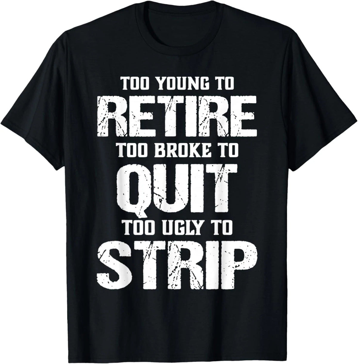 Too Young to Retire Too Broke to Quit Too Ugly to Strip unisex Unisex