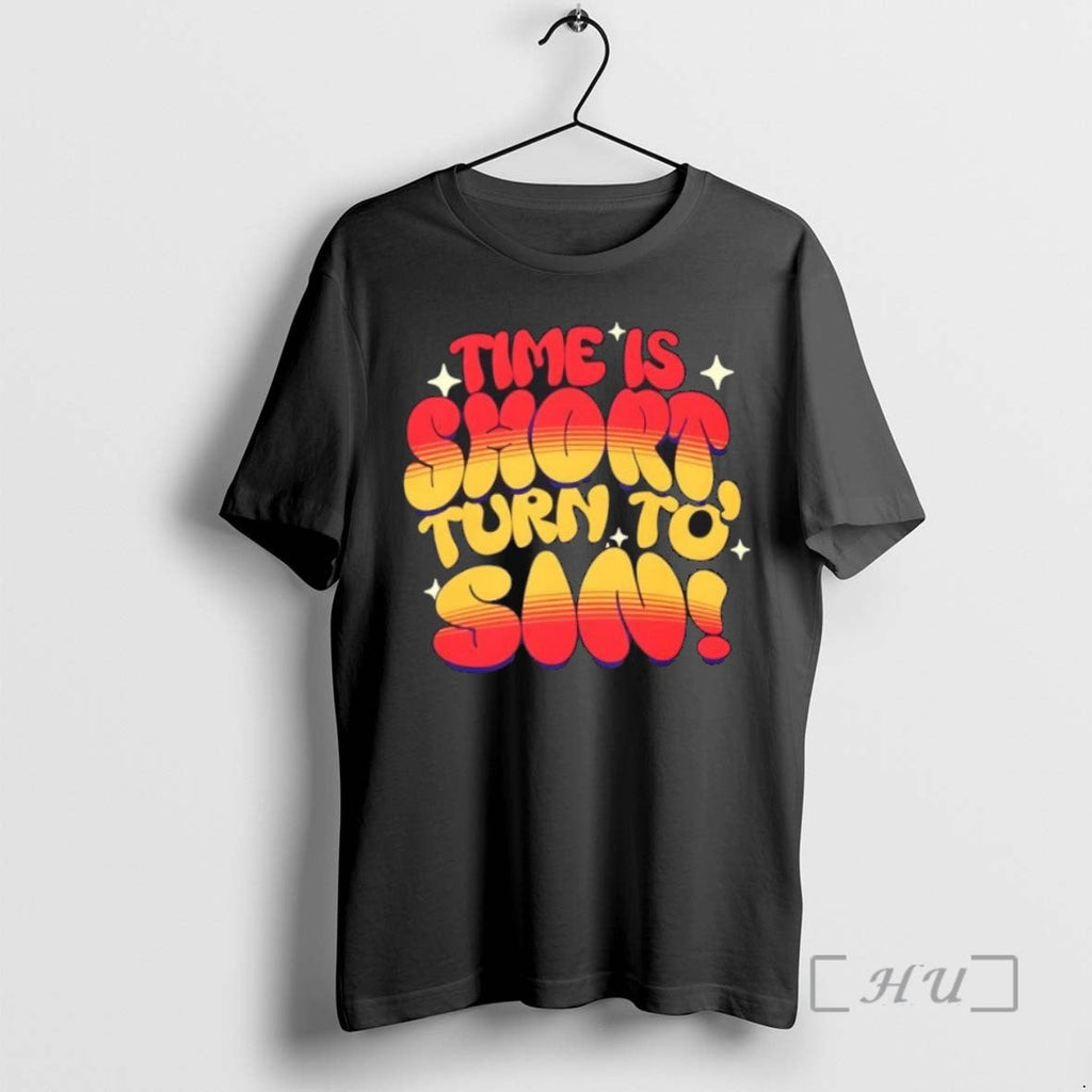 Trending Time Is Short Turn To Sin