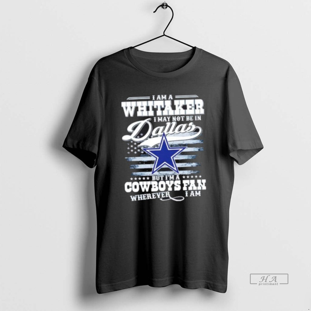 Trendy I Am A Whitaker I May Not Be In Dallas But Im A Cowboys