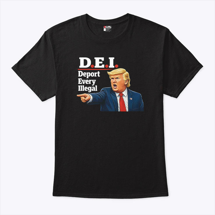 Trump DEI Deport Every Illegal Shirt Unisex