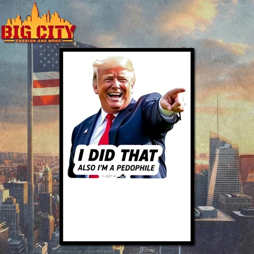 Trump Did That Shirt Unisex