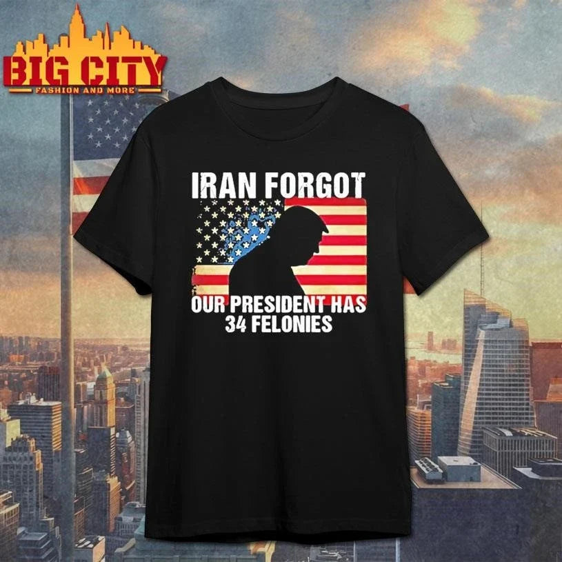 Trump Iran Forgot Our President Has 34 Felonies American Flag Tour 2026 Shirt Unisex
