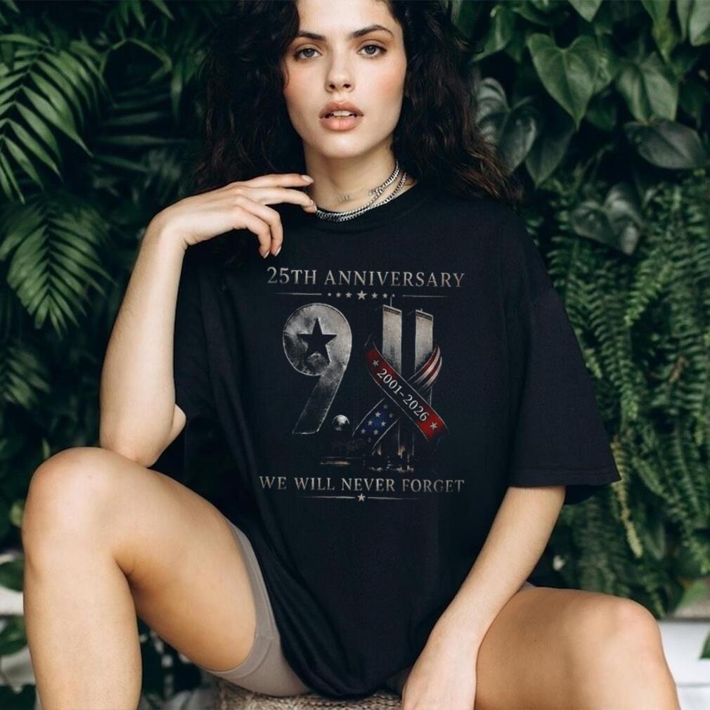 Twin Towers 25Th Anniversary 9 11 We Will Never Forget 2001 2026 Remembrance Shirt