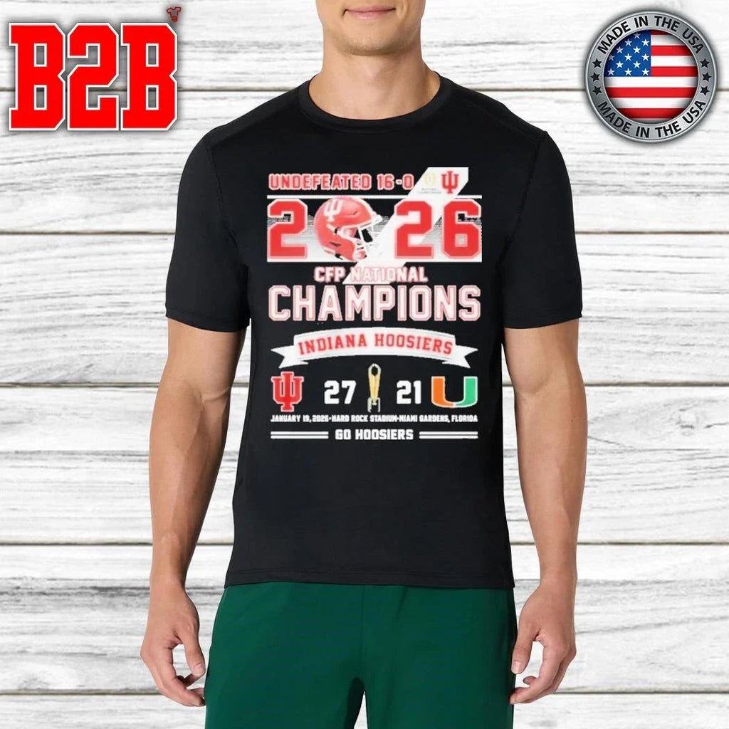Undefeated 16 0 2026 CFP Champions Indiana 27 Miami 21 Go Hoosiers Shirt Unisex