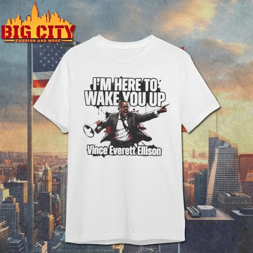 Vince Everett Ellison Im Here To Wake You Up Shirt Unisex