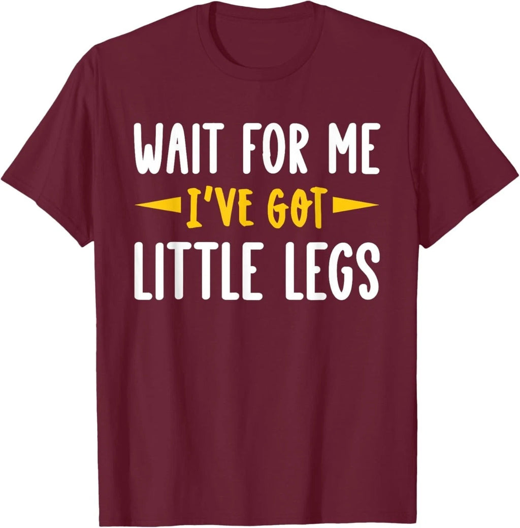 Wait for Me I've got Little Legs Funny Short Legs Jokes Unisex