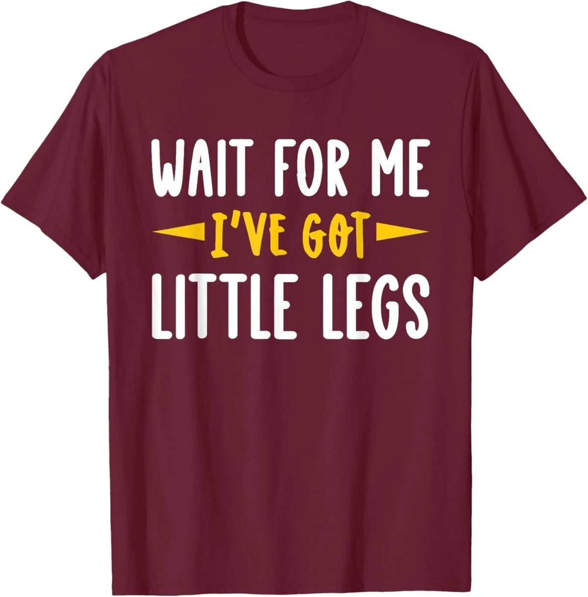 Wait for Me I've got Little Legs Funny Short Legs Jokes Unisex